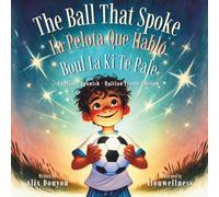 The Ball That Spoke: English • Spanish • Haitian Creole Edition