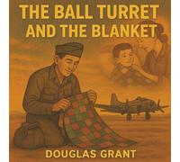 The Ball Turret and the Blanket: A Story About the Power of Family (The Honor Chronicles)