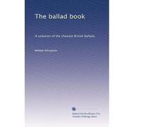The ballad book: A selection of the choicest British ballads,