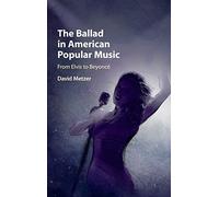 The Ballad in American Popular Music: From Elvis to Beyoncé