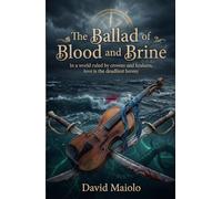 The Ballad of Blood and Brine: In a world ruled by crowns and krakens, love is the deadliest heresy