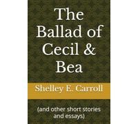 The Ballad of Cecil & Bea: (and other short stories and essays)
