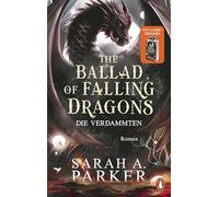 The Ballad of Falling Dragons: Die Verdammten - Roman - Der lang erwartete zweite Teil des internationalen Romantasy-Bestsellers - Erstauflage mit Drachenlesezeichen!: 2