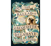 The Ballad of Jacquotte Delahaye: An epic historical novel of love, revenge and piracy on the high seas