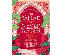 The Ballad of Never After: The second book in the beloved fairytale sensation the Once Upon a Broken Heart series from the global No. 1 bestselling author of Caraval