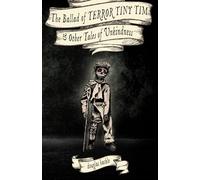 The Ballad of TERROR TINY TIM & Other Tales of Unkindness