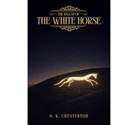 The Ballad of the White Horse (A Legendary Tale of King Alfred, Viking Invasions and the Power of Faith): With Illustrated Edition