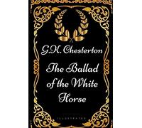 The Ballad of the White Horse: By G.K. Chesterton - Illustrated