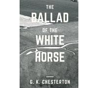 The Ballad of the White Horse: Original Classics and Annotated