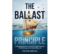 The Ballast Principle: Leveraging Anxiety to Carry Through Pressure, Overthinking, and a Demanding Life