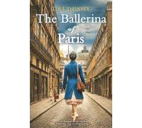The Ballerina of Paris: An Emotional WW2 Novel Inspired by True Stories of Courage (Art of Resistance)