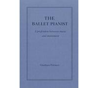The Ballet Pianist - A profession between music and movement: 2 (THE BALLET PIANIST SERIES)