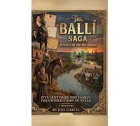 THE BALLÍ SAGA, Dynasty of The Rio Grande Five Centuries. One Family. The Untold Story of Texas