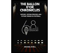 The Ballon d'Or Chronicles: History, Voting Process, and Future Trends in Football