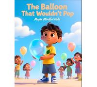 The Balloon That Wouldn’t Pop: A Story About Anger, Calm, and Learning to Let Go (Mindful Kids, Real Life)