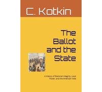 The Ballot and the State: A History of Electoral Integrity, Local Power, and the American Vote (The Curious Minds Library)