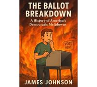 The Ballot Breakdown: A History of America’s Democratic Meltdowns (Red, White, and Bruised)
