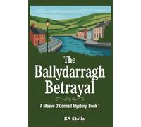 The Ballydarragh Betrayal: A Maeve O’Connell Mystery, Book 1: A Cozy Mystery in Charming Irish Town