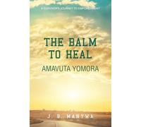 The Balm to heal Amavuta Yomora: A Survivor’s Journey to Empowerment