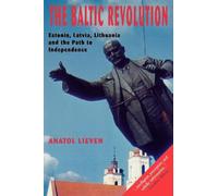The Baltic Revolution: Estonia, Latvia, Lithuania and the Path to Independence