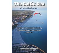 The Baltic Sea Cruise Navigator: Exploring Northern European Ports, Cultural Highlights and Regional Logistics