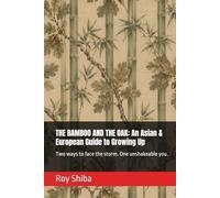THE BAMBOO AND THE OAK: An Asian & European Guide to Growing Up: Two ways to face the storm. One unshakeable you. (The World Wisdom Archive)