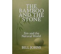 The Bamboo and the Stone: Zen and the Natural World: 8 (The Art of Attention)