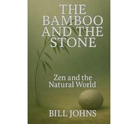 The Bamboo and the Stone: Zen and the Natural World (The Art of Attention)