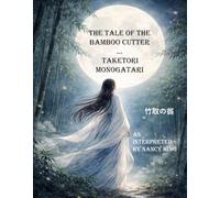 The Bamboo Cutter (Taketori Monogatari) and His Daughter Kaguya: Adaptation of Ancient Japanese Folktale