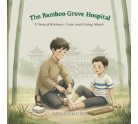 The Bamboo Grove Hospital: An Inspirational Children's Picture Book about Kindness, Calm, and Caring Hands (Little STEM Stories for Future Doctors)
