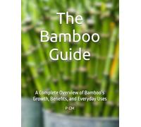 The Bamboo Guide: A Complete Overview of Bamboo’s Growth, Benefits, and Everyday Uses