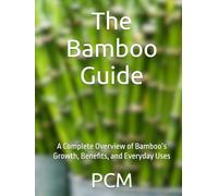 The Bamboo Guide: A Complete Overview of Bamboo’s Growth, Benefits, and Everyday Uses
