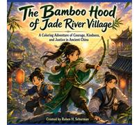 The Bamboo Hood of Jade River Village: A Story-Based Coloring book Adventure of Courage, Kindness, and Justice in Ancient China