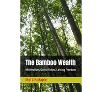 The Bamboo Wealth: Minimalism, Quiet Riches, Lasting Freedom (The Bamboo Series)