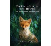 The Ban on Hunting with Hounds: And Other Campaigns Against Speciesism