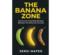 The Banana Zone: How to Act in the Brief Window Between Too Early and Too Late