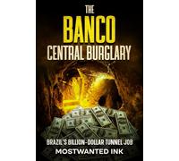 The Banco Central Burglary: Brazil’s Billion-Dollar Tunnel Job (Notorious Heists)