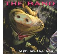 The Band - High On The Hog ( 30th Anniversary Edition)