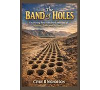 The Band of Holes: Uncovering Peru’s Ancient Landscape of Mystery, Trade, and Ingenuity
