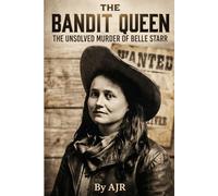 The Bandit Queen: The Unsolved Murder of Belle Starr