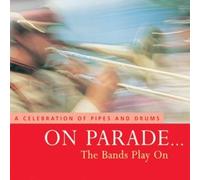 THE BANDS - ON PARADE THE BANDS PLAY ON-A CELEBRATION OF PIPES AND DRUMS