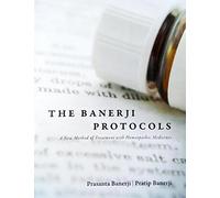 The Banerji Protocols - A New Method of Treatment with Homeopathic Medicines by Prasanta Banerji (2013-01-01)