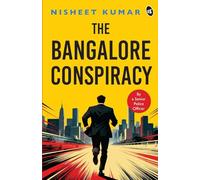 The Bangalore Conspiracy How Far Will You go to Save the Ones You Love Crime Thriller by a Senior Police Officer