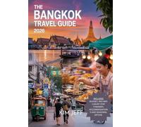 The Bangkok Travel Guide 2026: Insider Tips, Top Attractions & Hidden Gems - Day Trips, Food Tours & Nightlife for Every Budget
