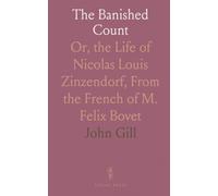 The Banished Count: Or, the Life of Nicolas Louis Zinzendorf, From the French of M. Felix Bovet