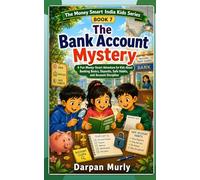 The Bank Account Mystery: A Fun Money-Smart Adventure for Kids About Banking Basics, Deposits, Safe Habits and Account Discipline (The Money Smart India Kids Series)