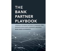 The BANK PARTNER PLAYBOOK: A Manual for Bank Partners to Manage TPRM, Navigate Heightened Oversight, and Build Bank-Grade Governance