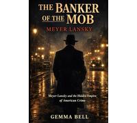 The Banker of the Mob: Meyer Lansky and the Hidden Empire of American Crime