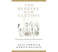 The Bankers' New Clothes: What's Wrong with Banking and What to Do about It