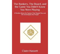 The Bankers, The Board, and the Game You Didn't Know You Were Playing: A Parable About the System That Shaped You and the Sovereignty You Forgot